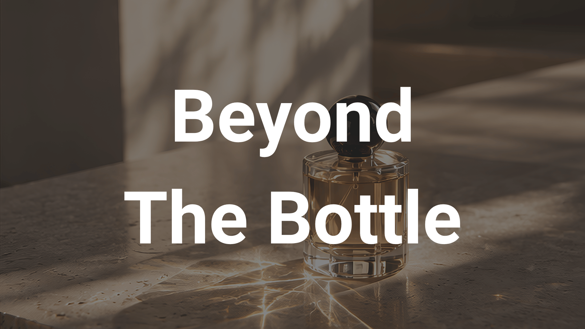 Notes Dubai - Brand Pillar - Beyond The Bottle