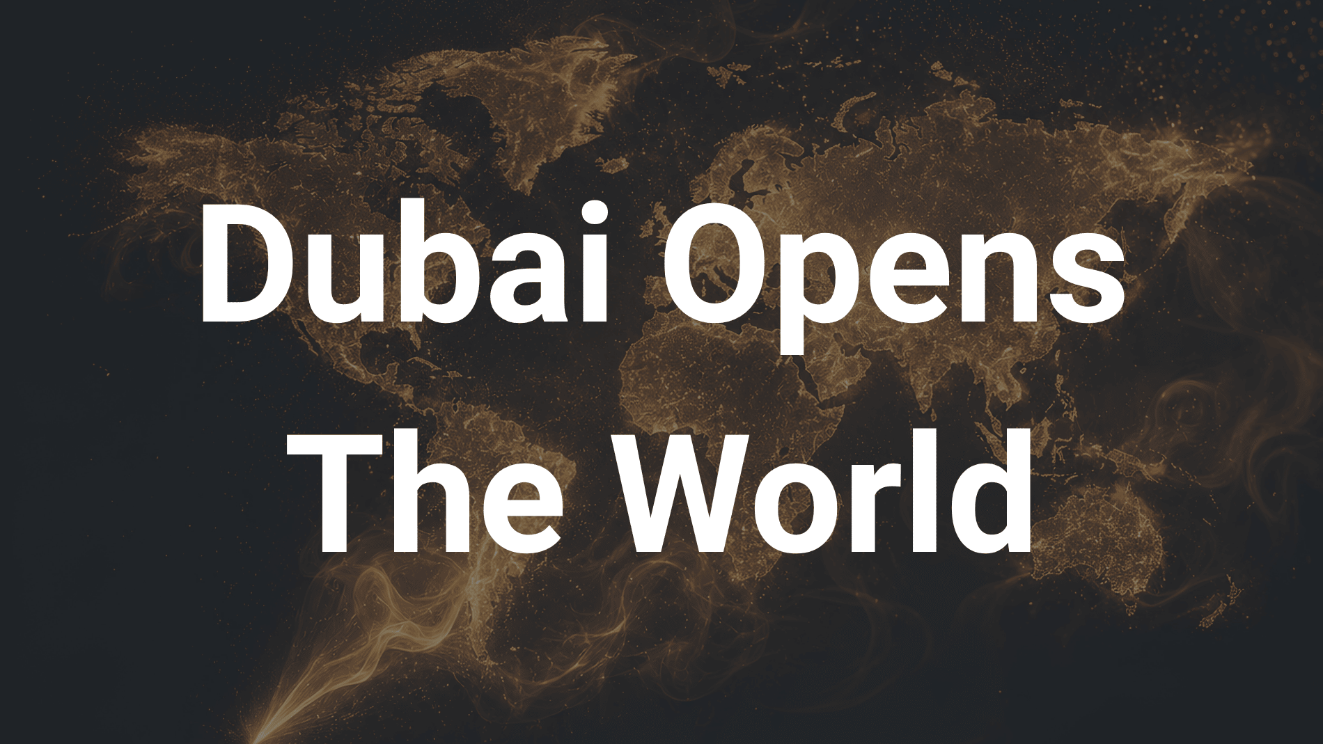 Notes Dubai - Brand Pillar - Dubai Opens The World